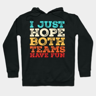 I Just  Both Teams Have Fun Hoodie